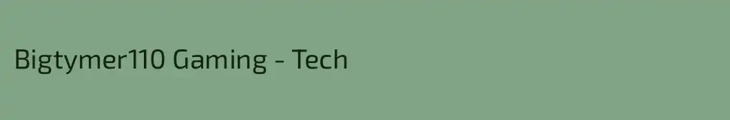Bigtymer110 Gaming - Tech
